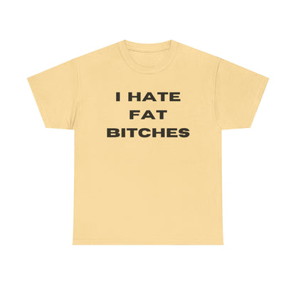 I Hate Fat Bitches T-Shirt