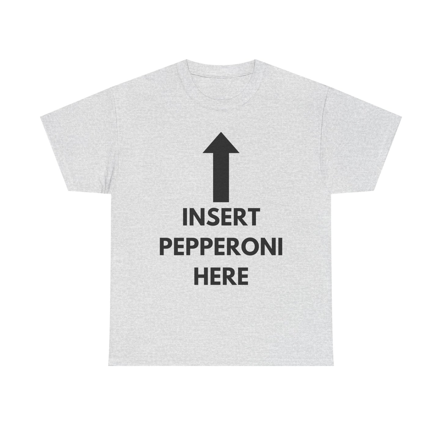 Insert Pepperoni Here T-Shirt