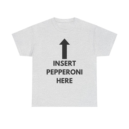 Insert Pepperoni Here T-Shirt