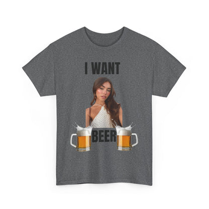 I Want Beer T-Shirt