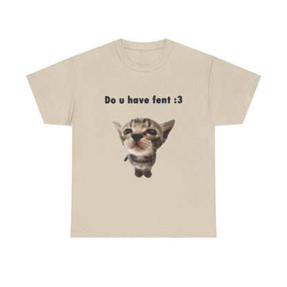 Do U Have Fent :3 T-Shirt