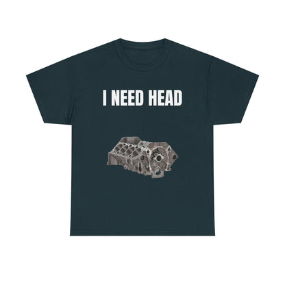 I Need Head Engine T-Shirt