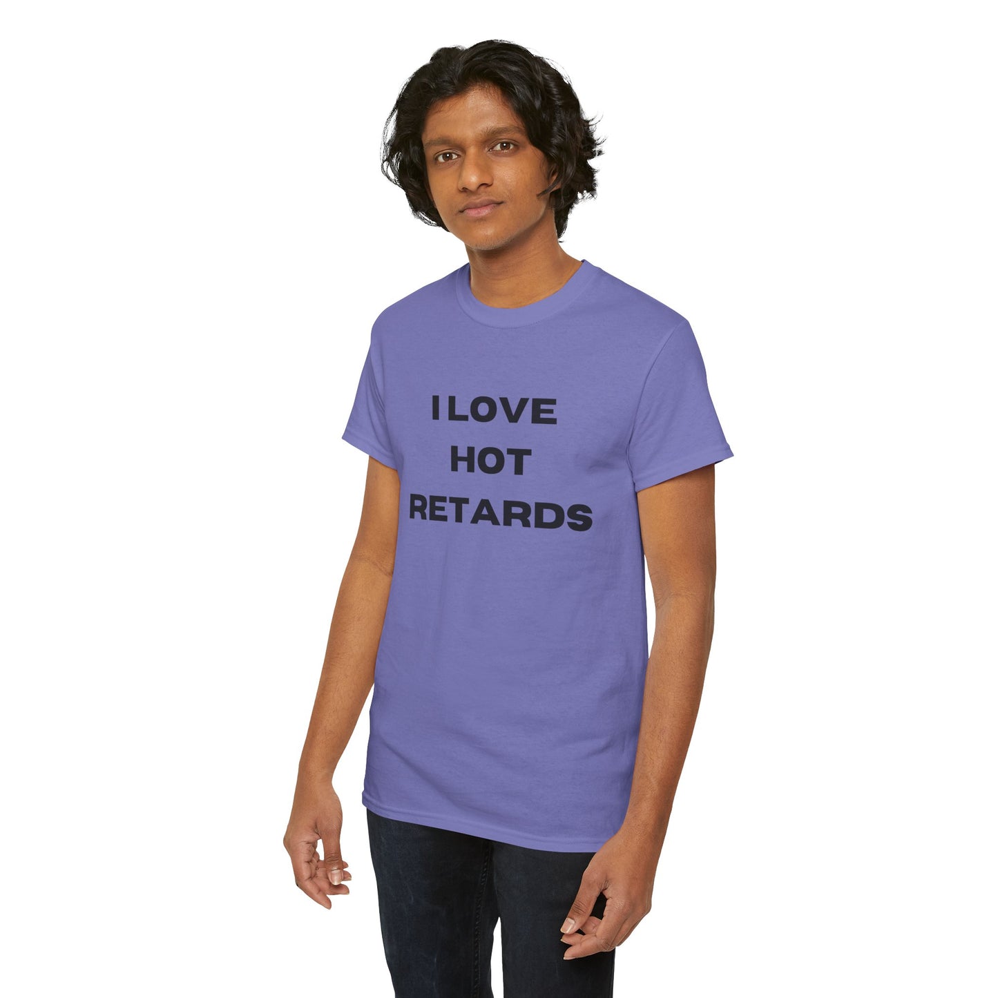 I Love Hot Retards T-Shirt