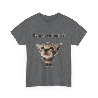 Do U Have Fent :3 T-Shirt