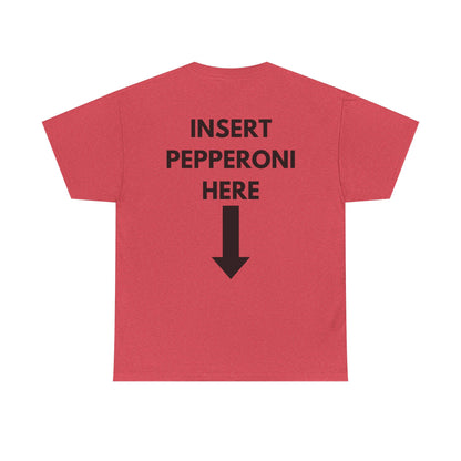 Insert Pepperoni Here T-Shirt