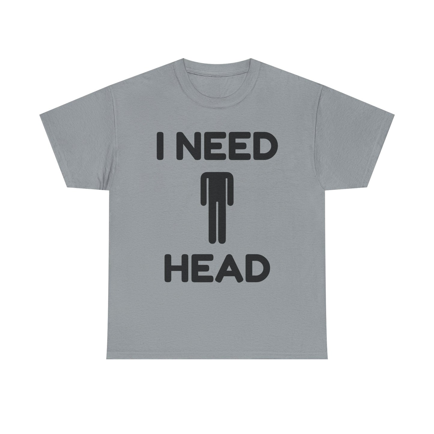 I Need Head T-Shirt