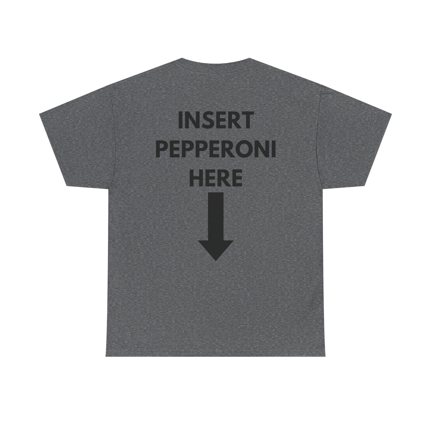 Insert Pepperoni Here T-Shirt