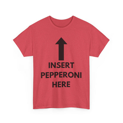 Insert Pepperoni Here T-Shirt