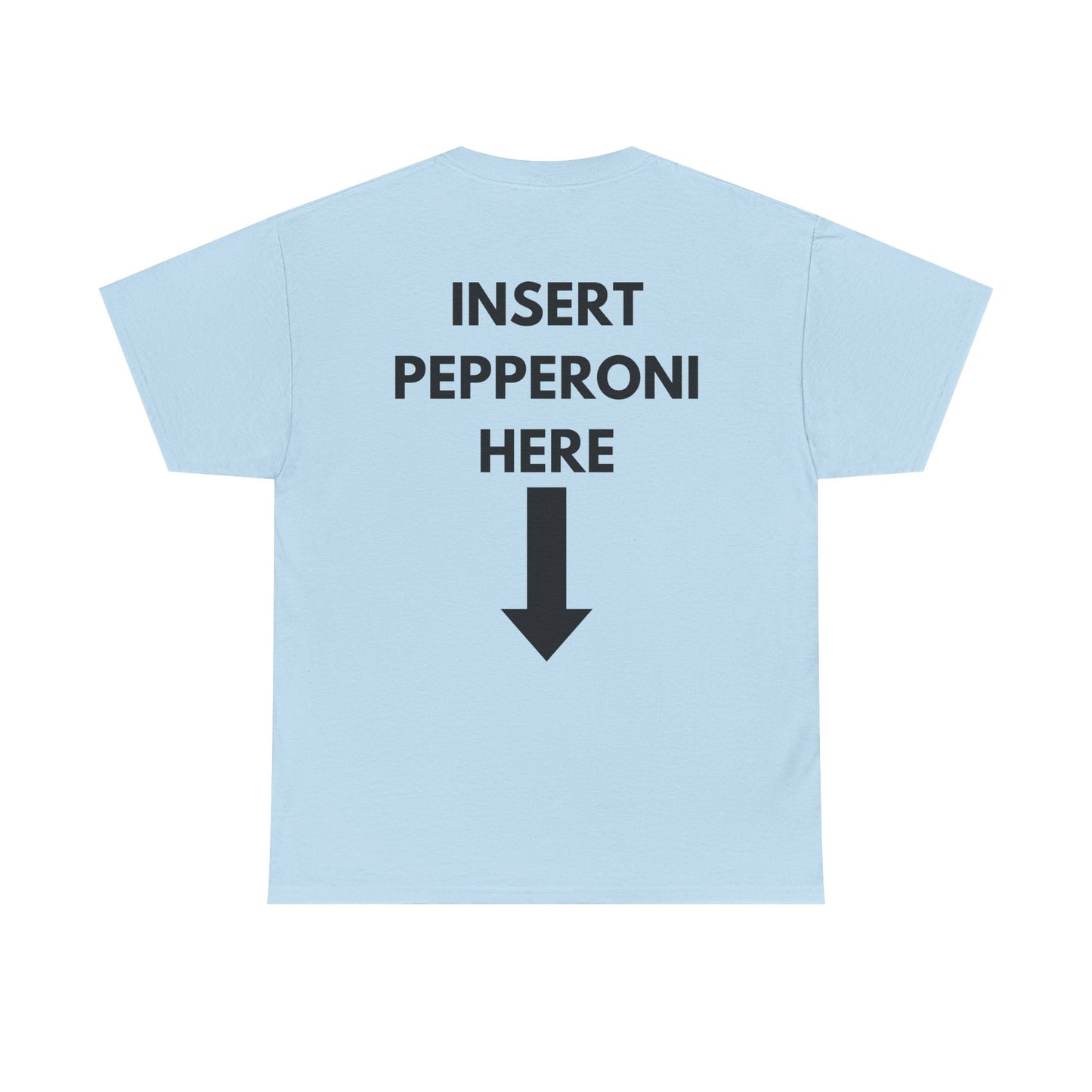 Insert Pepperoni Here T-Shirt