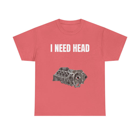 I Need Head Engine T-Shirt