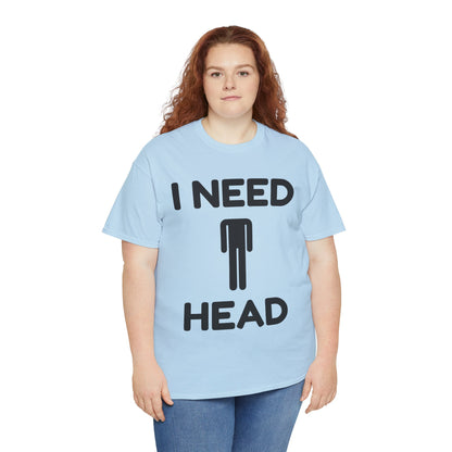 I Need Head T-Shirt