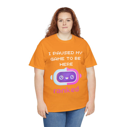 I Paused My Game To Be Here T-Shirt