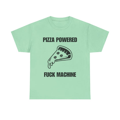 Pizza Powered Fuck Machine T-Shirt