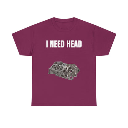 I Need Head Engine T-Shirt