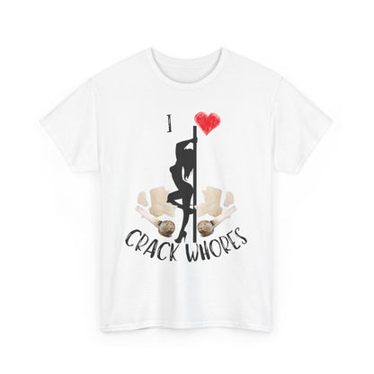 I Love Crack Whores T-Shirt