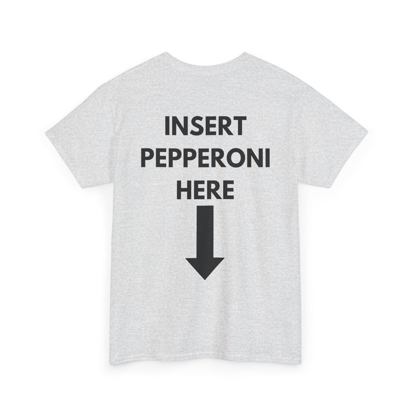 Insert Pepperoni Here T-Shirt