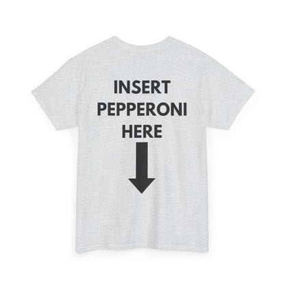 Insert Pepperoni Here T-Shirt