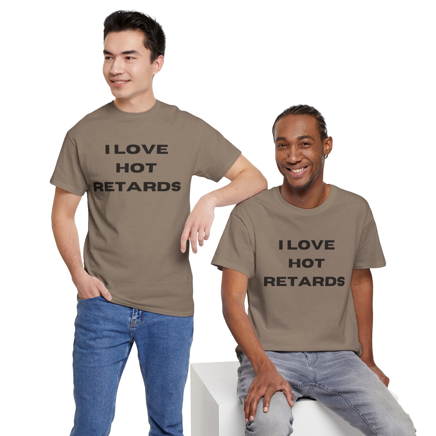 I Love Hot Retards T-Shirt