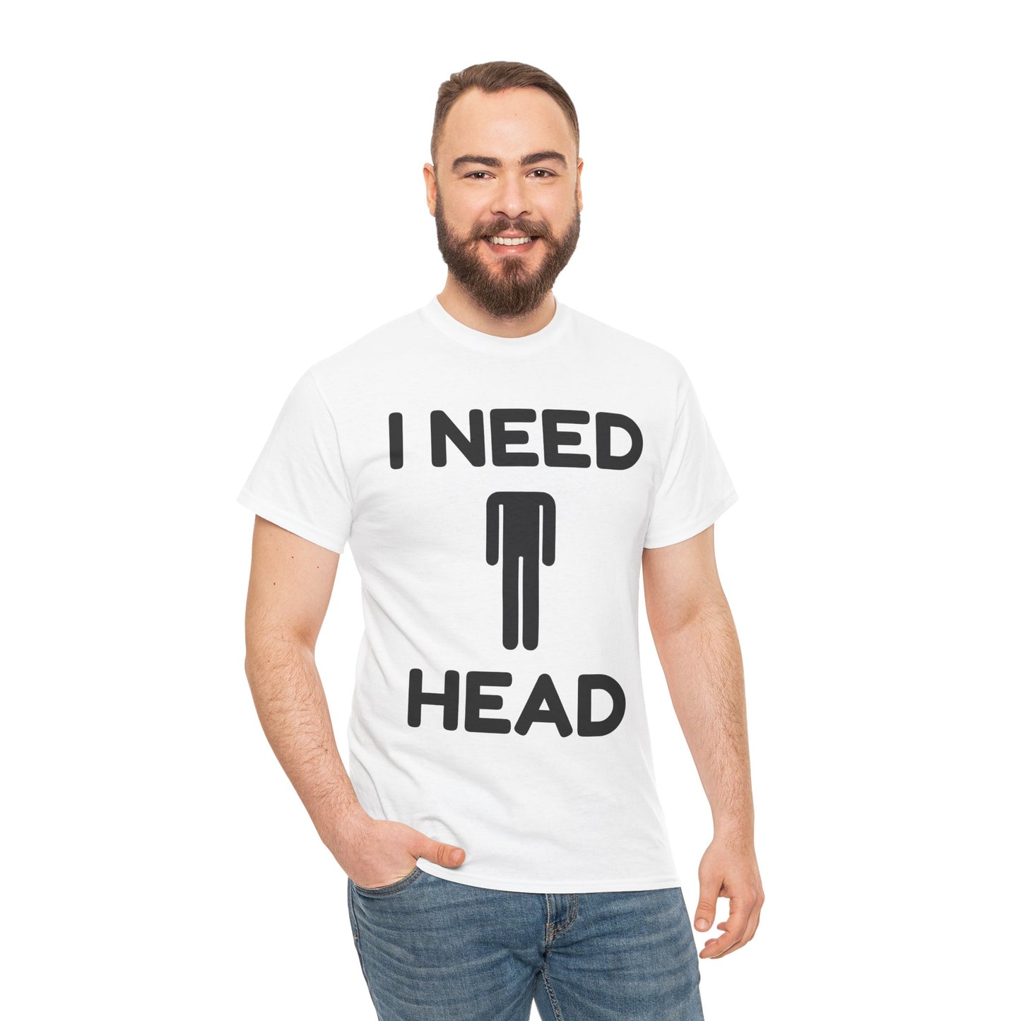 I Need Head T-Shirt