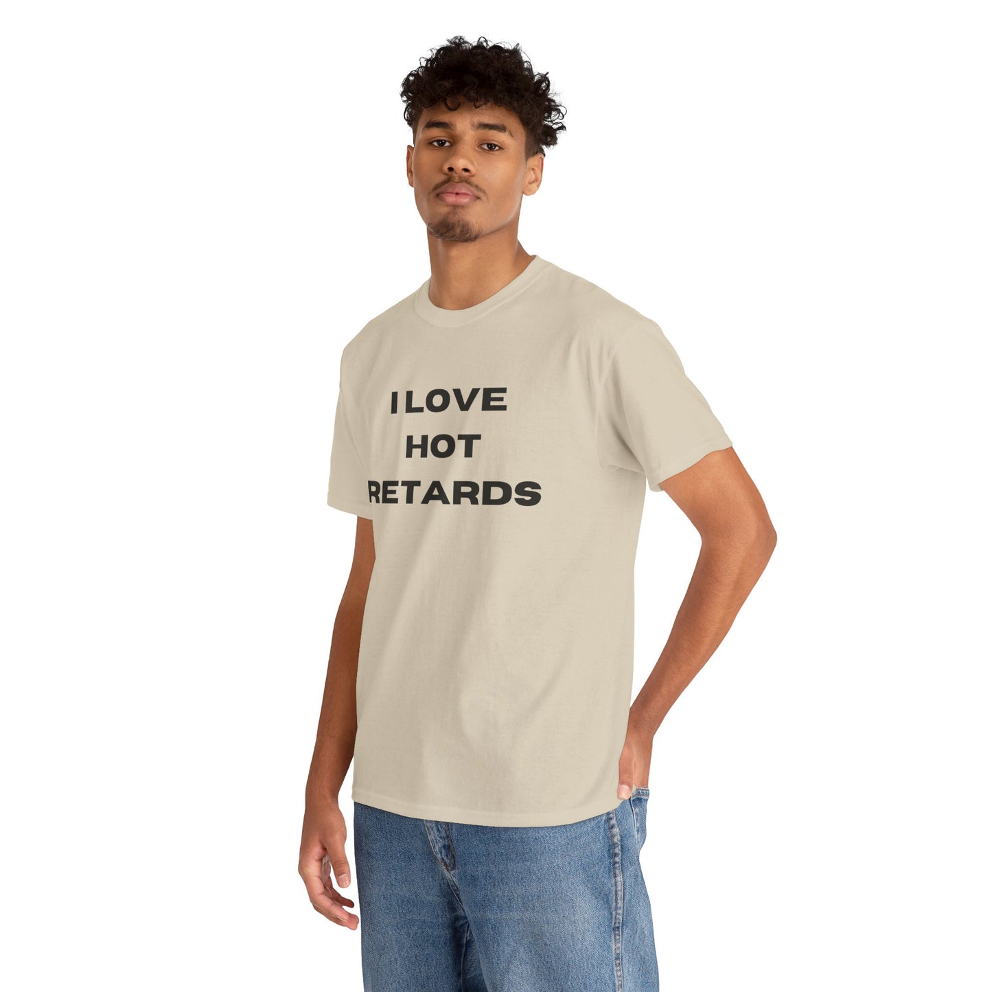 I Love Hot Retards T-Shirt