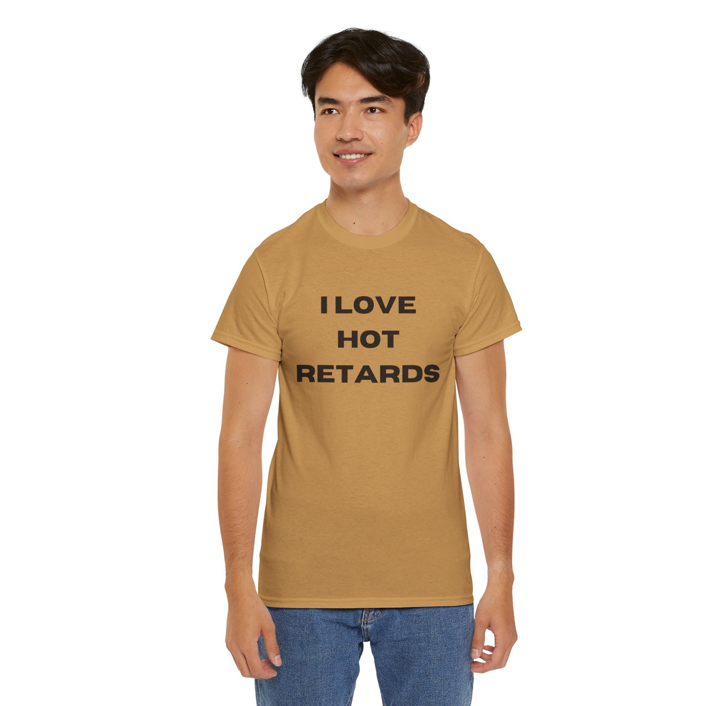 I Love Hot Retards T-Shirt