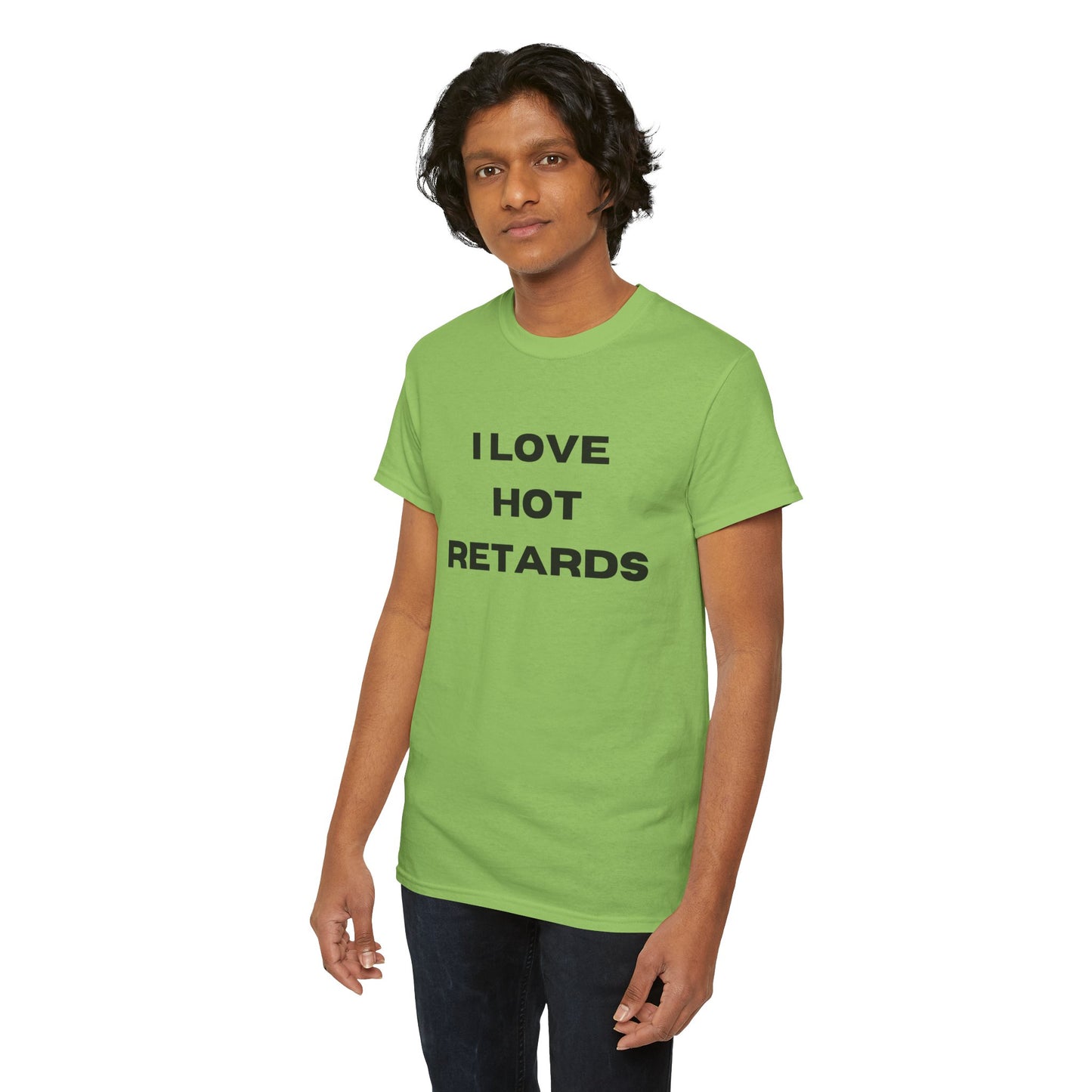 I Love Hot Retards T-Shirt