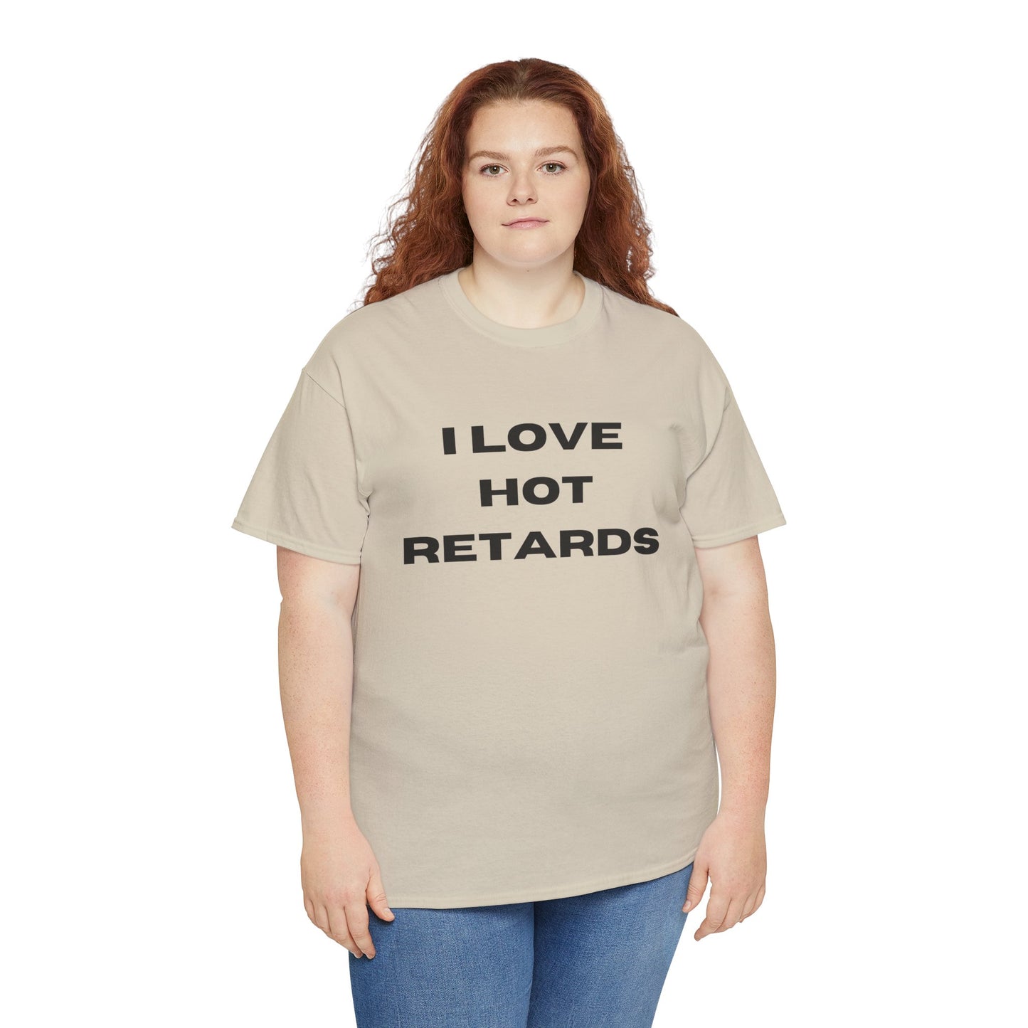 I Love Hot Retards T-Shirt