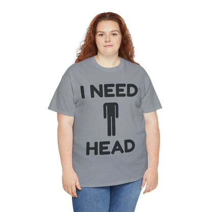 I Need Head T-Shirt