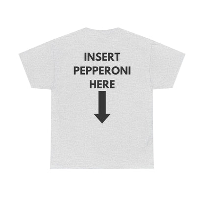 Insert Pepperoni Here T-Shirt