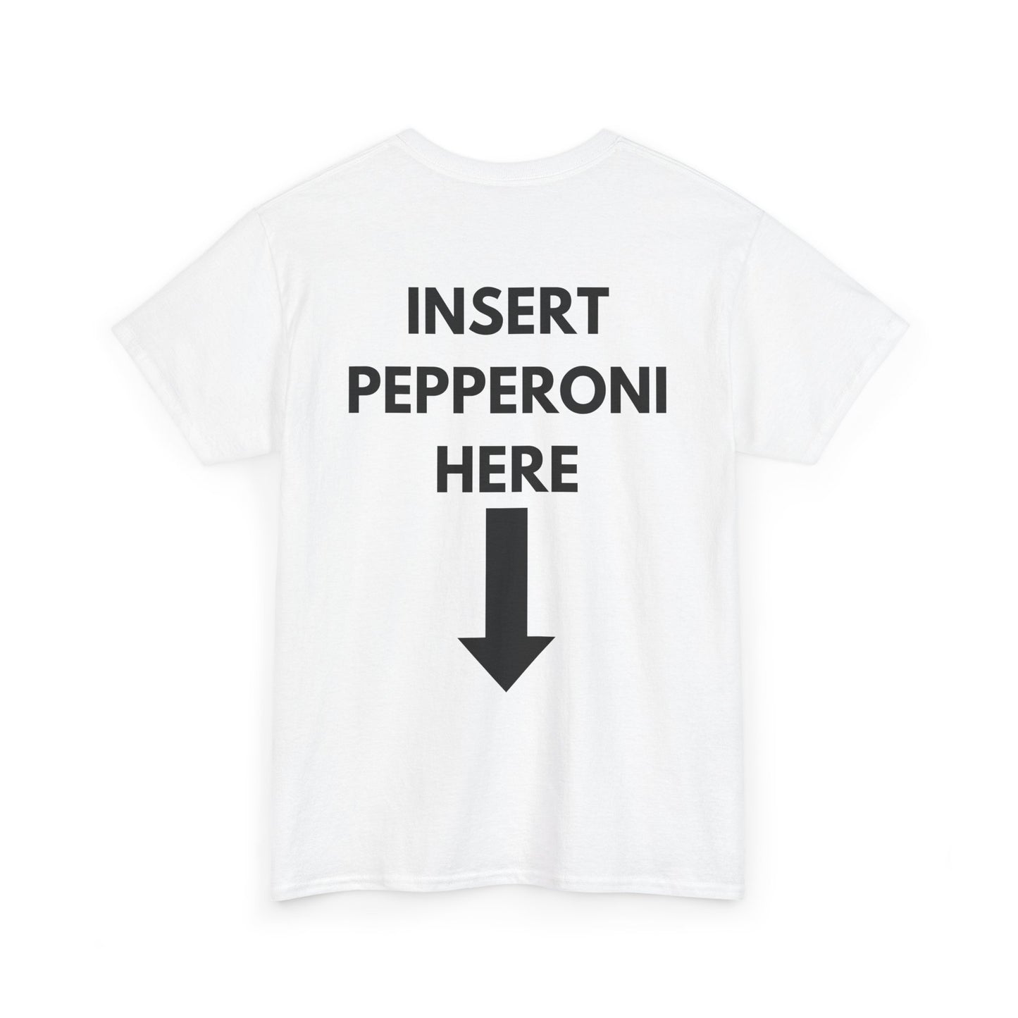 Insert Pepperoni Here T-Shirt