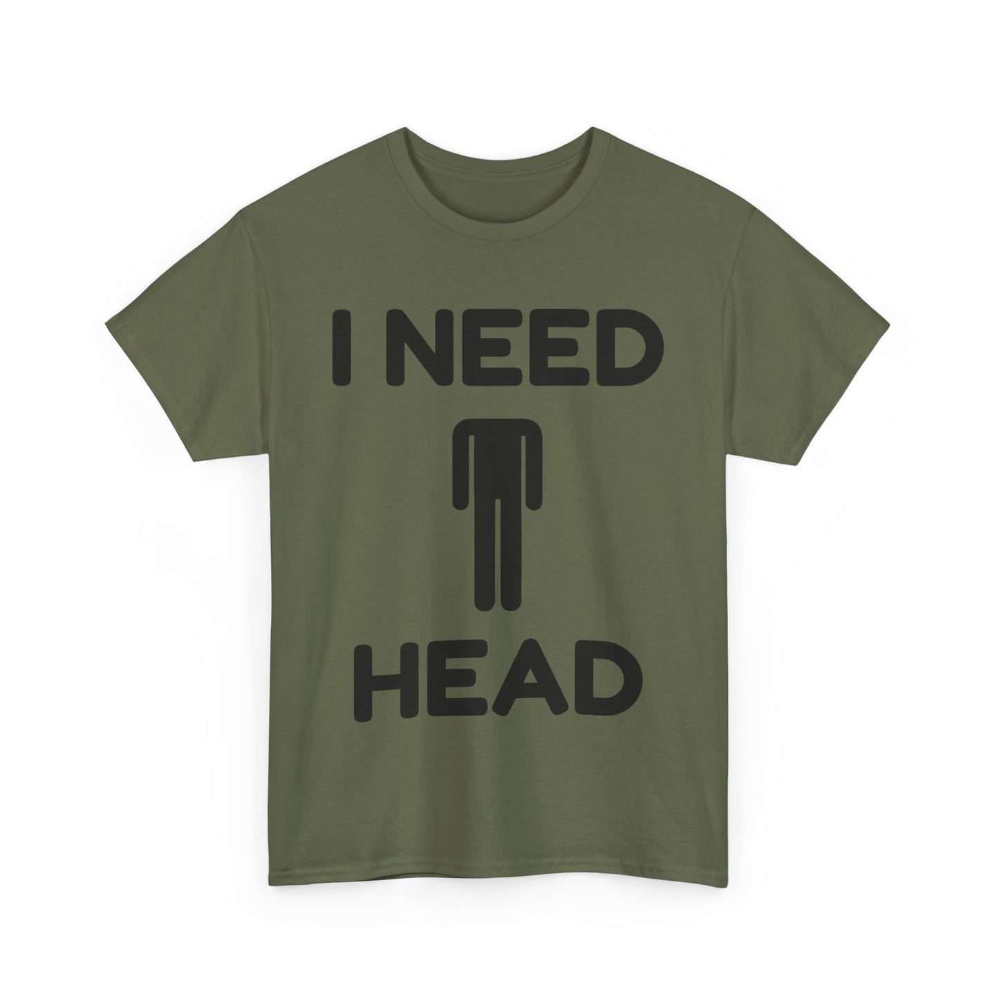 I Need Head T-Shirt