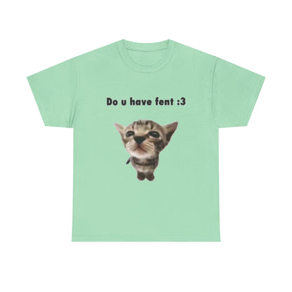 Do U Have Fent :3 T-Shirt