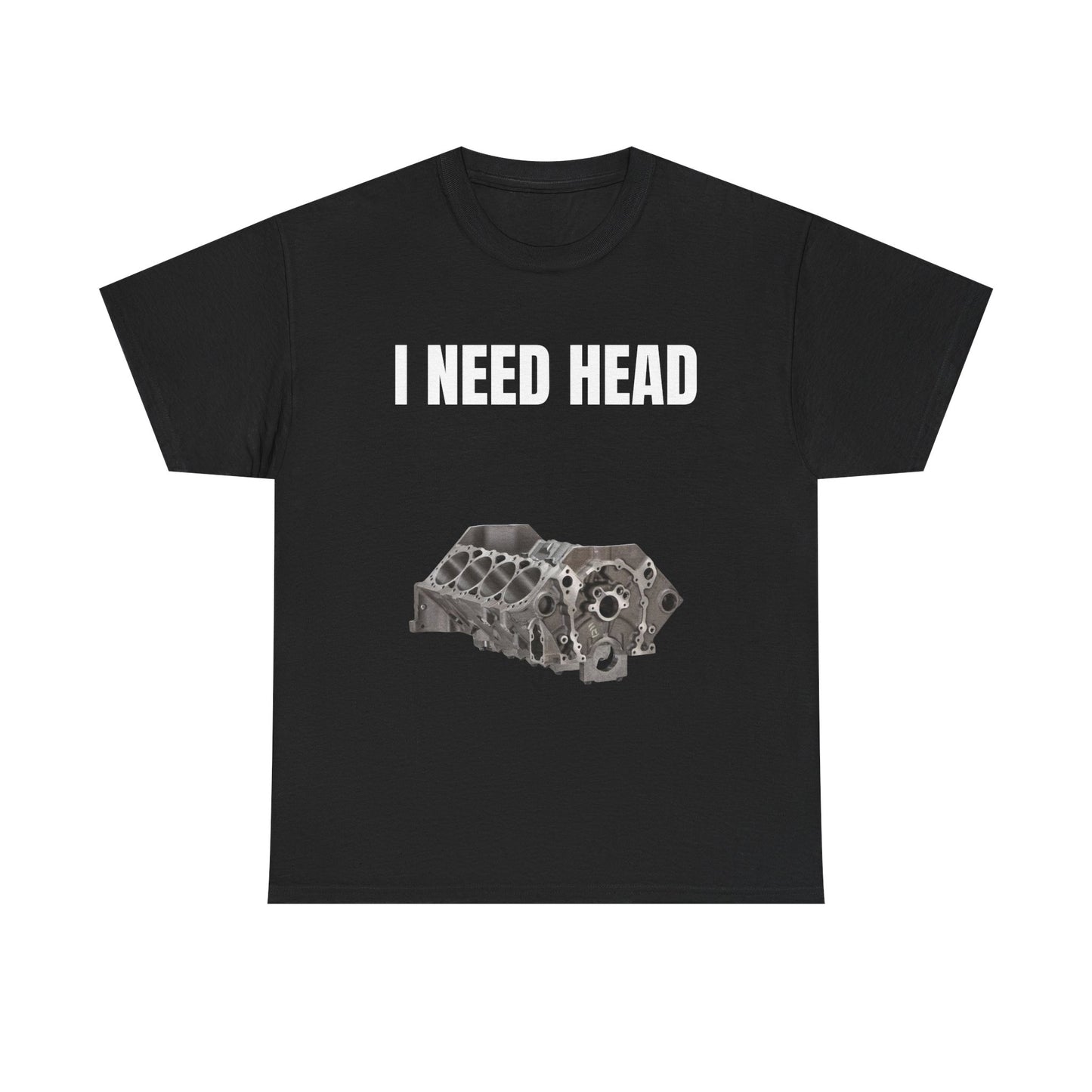 I Need Head Engine T-Shirt