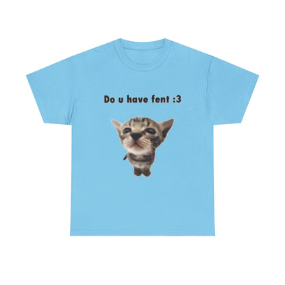 Do U Have Fent :3 T-Shirt