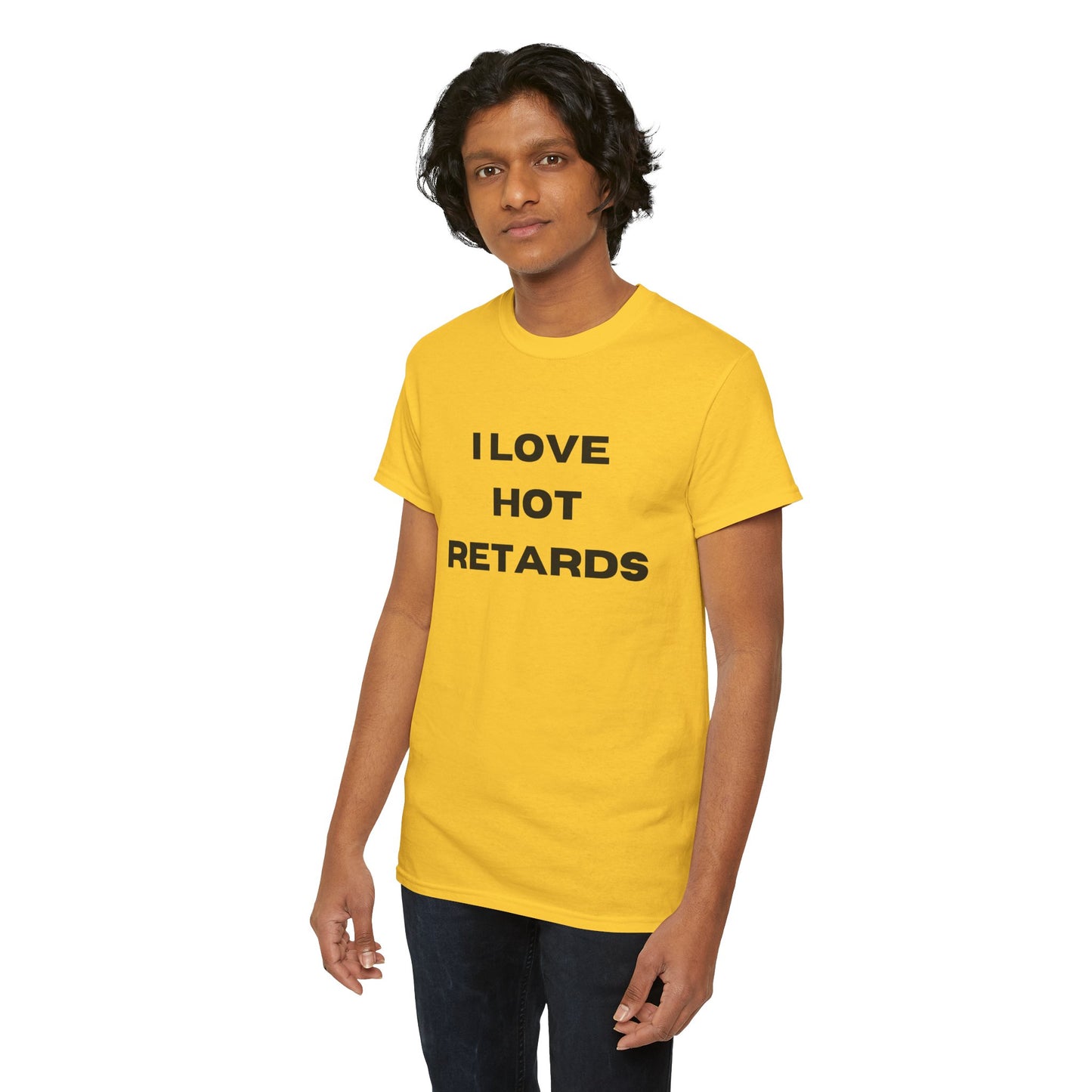 I Love Hot Retards T-Shirt