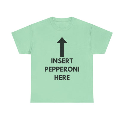 Insert Pepperoni Here T-Shirt