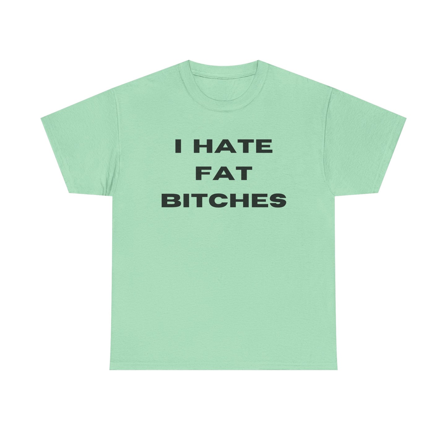 I Hate Fat Bitches T-Shirt