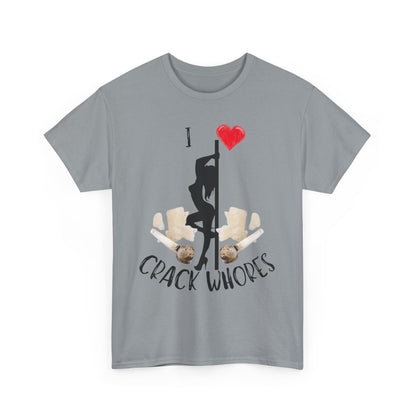 I Love Crack Whores T-Shirt