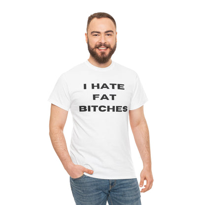 I Hate Fat Bitches T-Shirt