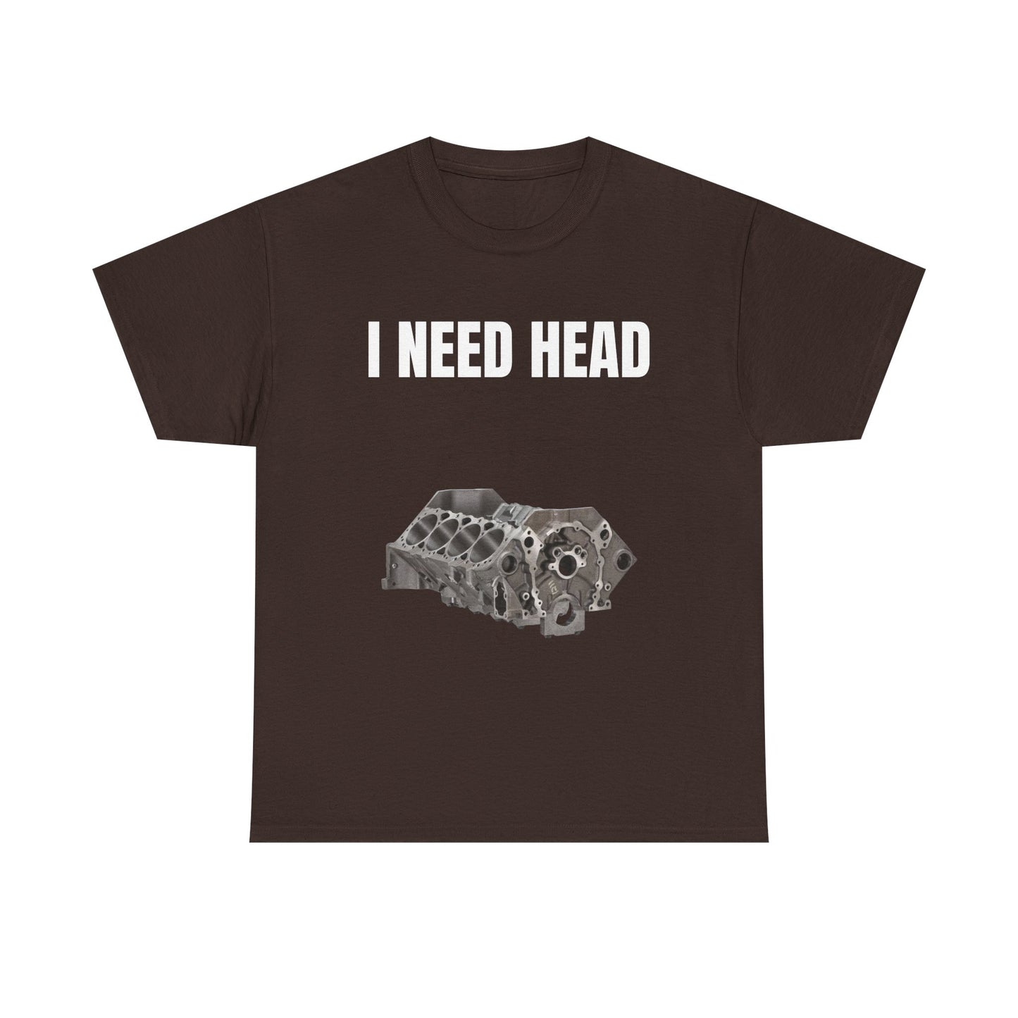 I Need Head Engine T-Shirt