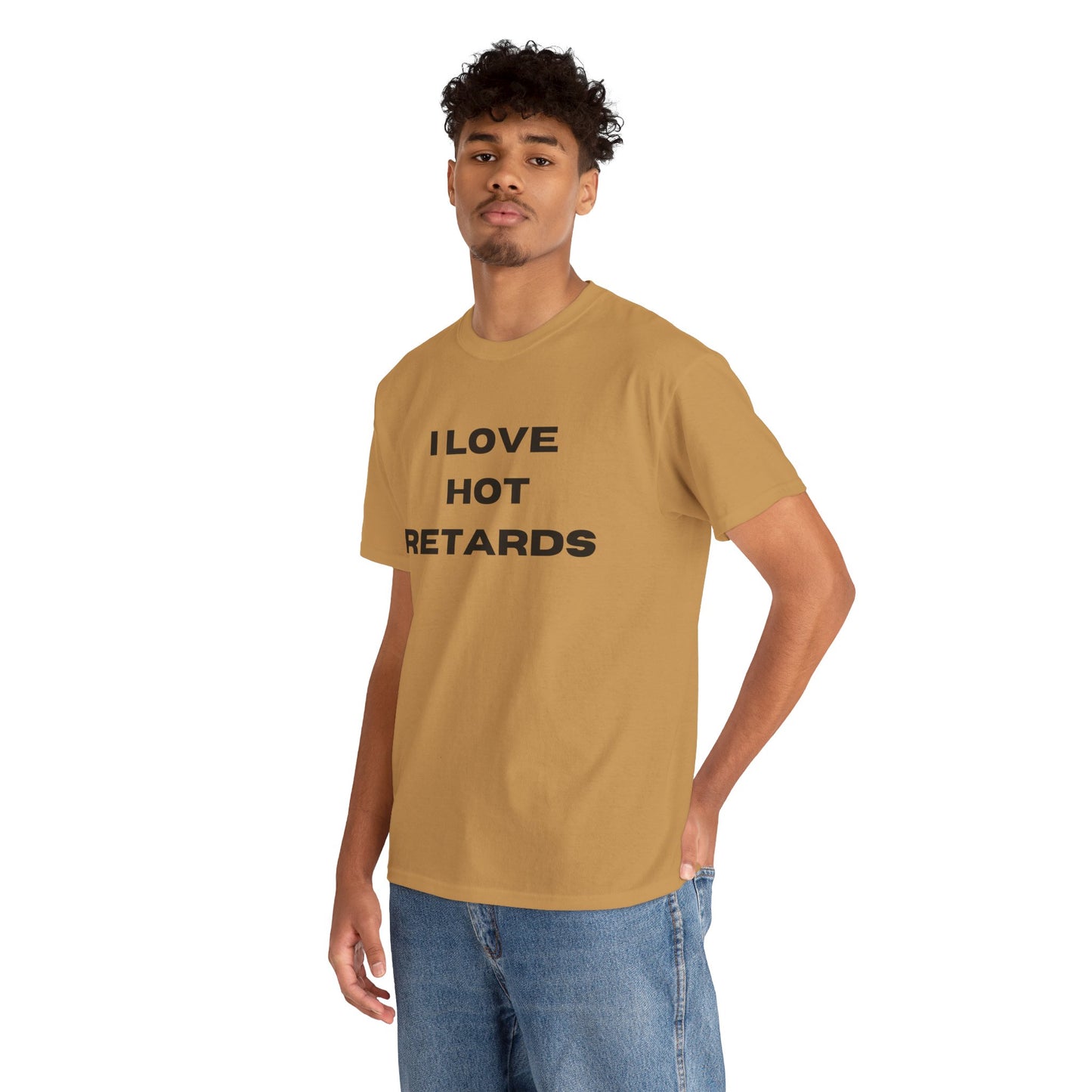 I Love Hot Retards T-Shirt