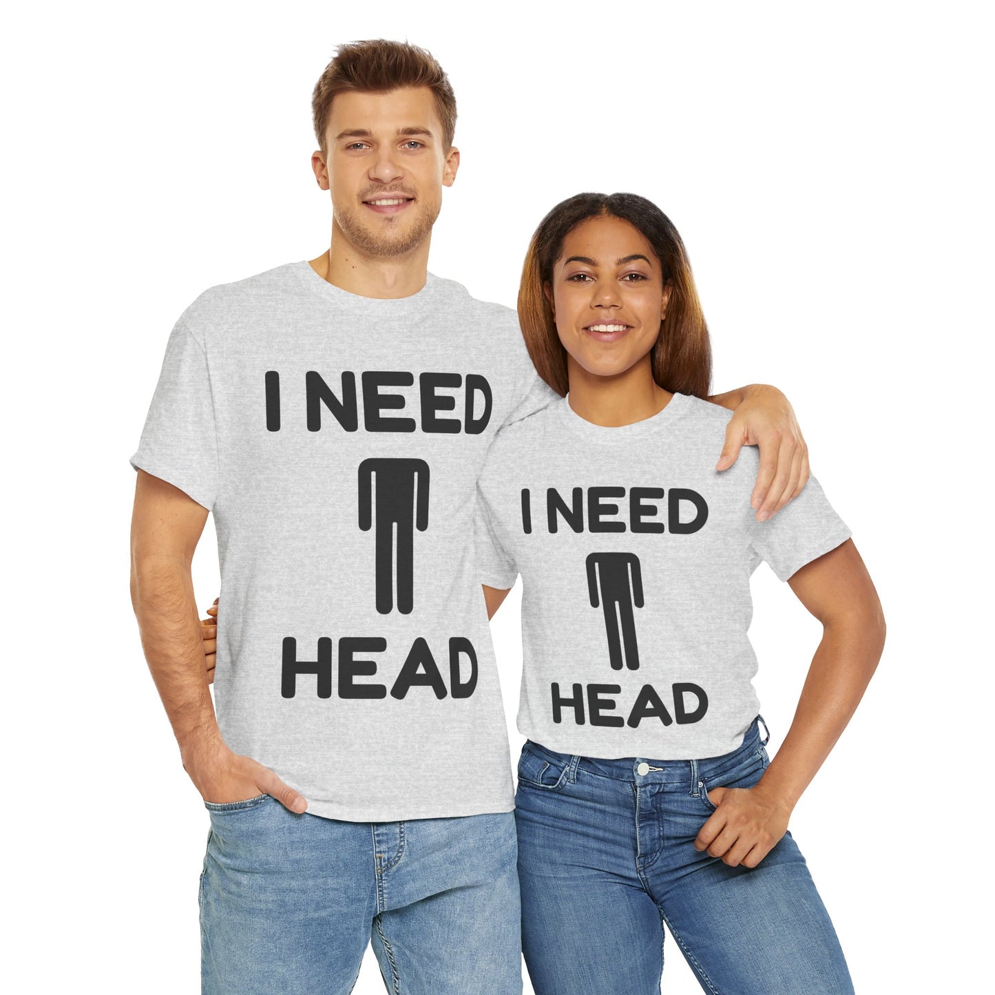 I Need Head T-Shirt