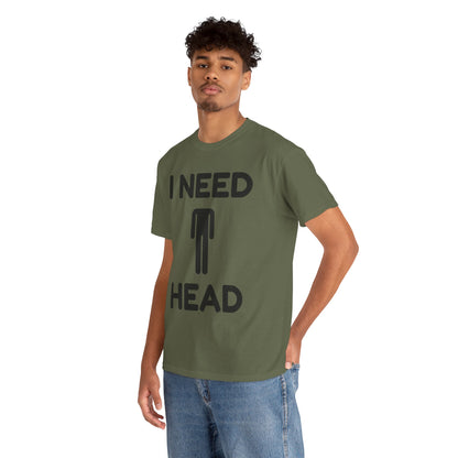 I Need Head T-Shirt