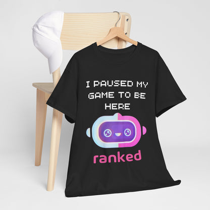 I Paused My Game To Be Here T-Shirt