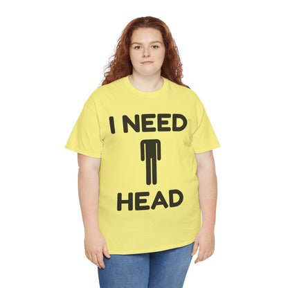 I Need Head T-Shirt