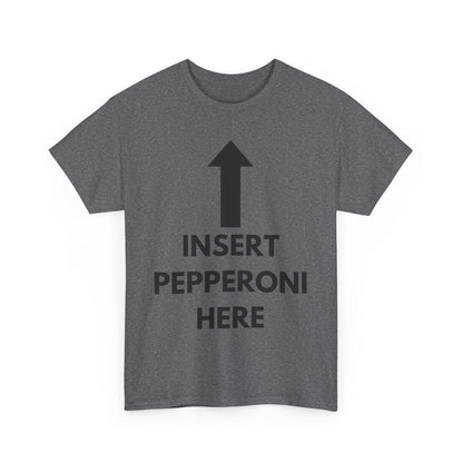 Insert Pepperoni Here T-Shirt