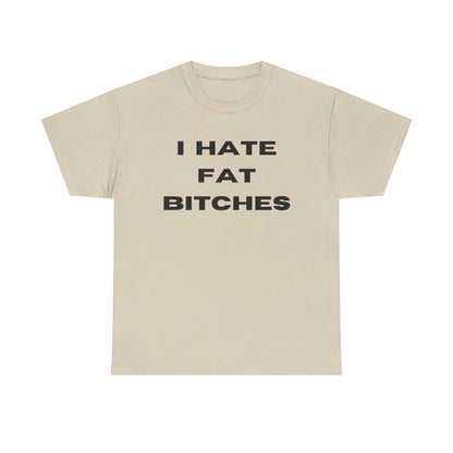 I Hate Fat Bitches T-Shirt