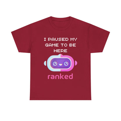 I Paused My Game To Be Here T-Shirt