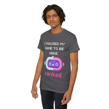 I Paused My Game To Be Here T-Shirt