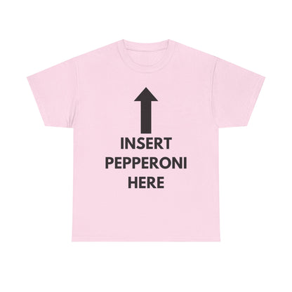 Insert Pepperoni Here T-Shirt